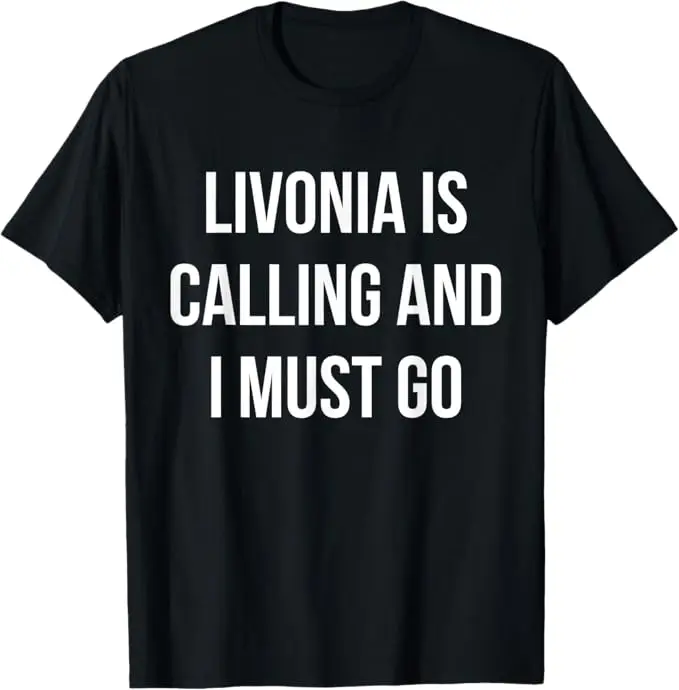 Livonia Is Calling and I Must Go T-shirt